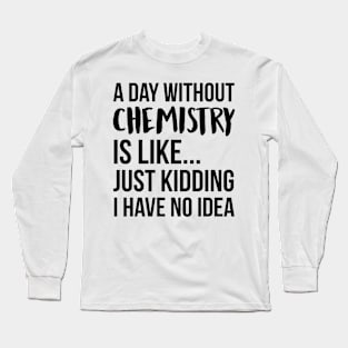 A Day Without chemistry Long Sleeve T-Shirt